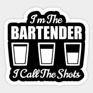 Bartender I'm The Bartender I Call The Shots Bar Nightclub Sticker